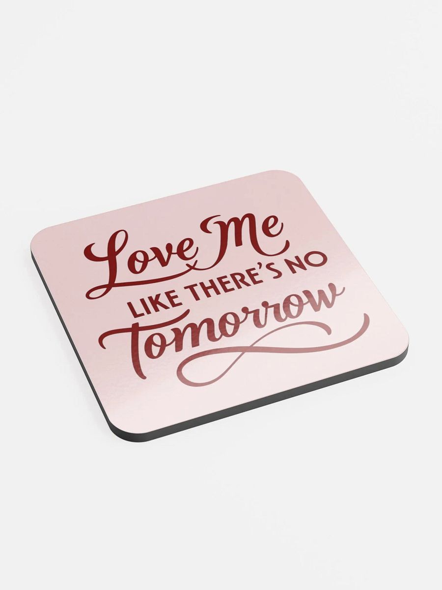 valentine love me like there's no tomorrow Cork Coaster product image (2)