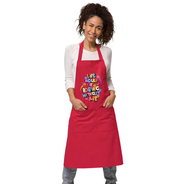 Life Would Be Boring Without Me Vibrant Life Organic Apron product image (1)