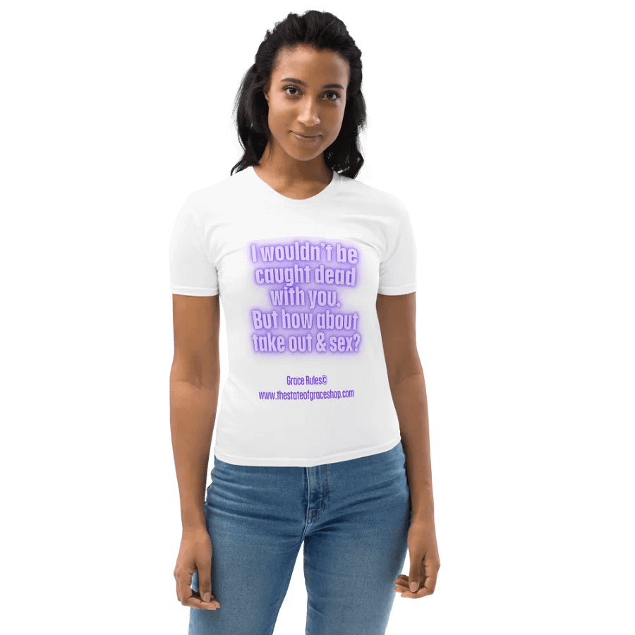 FUNNY TEES 4 U FOR WOMEN “I wouldn’t be caught dead with you. But how about take out & sex?” product image (10)