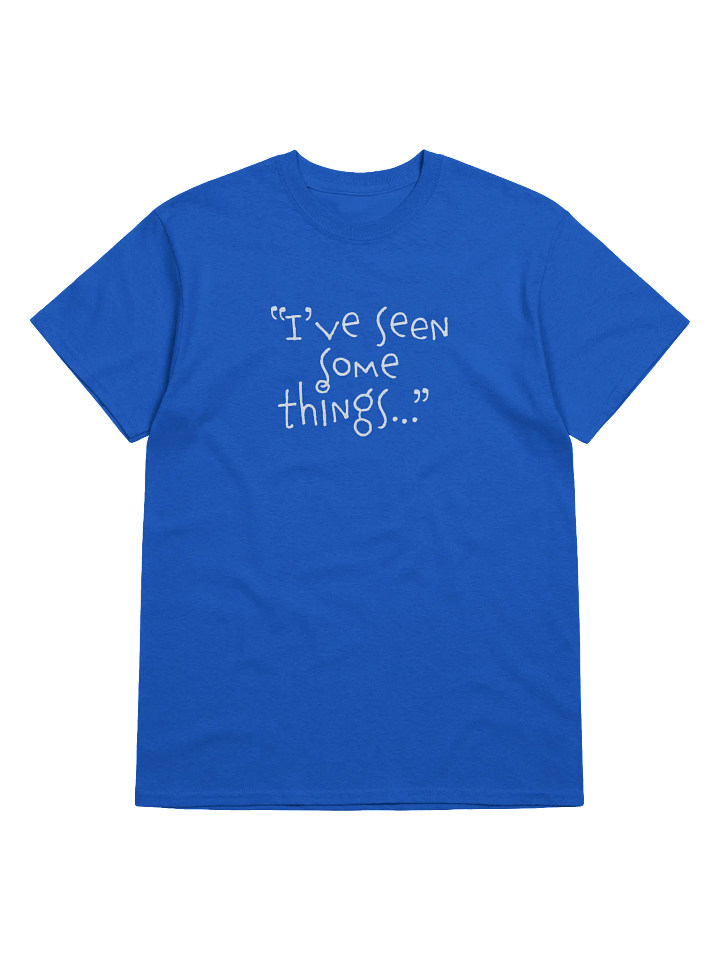 "I've Seen Some Things" Adult T-Shirt product image (1)