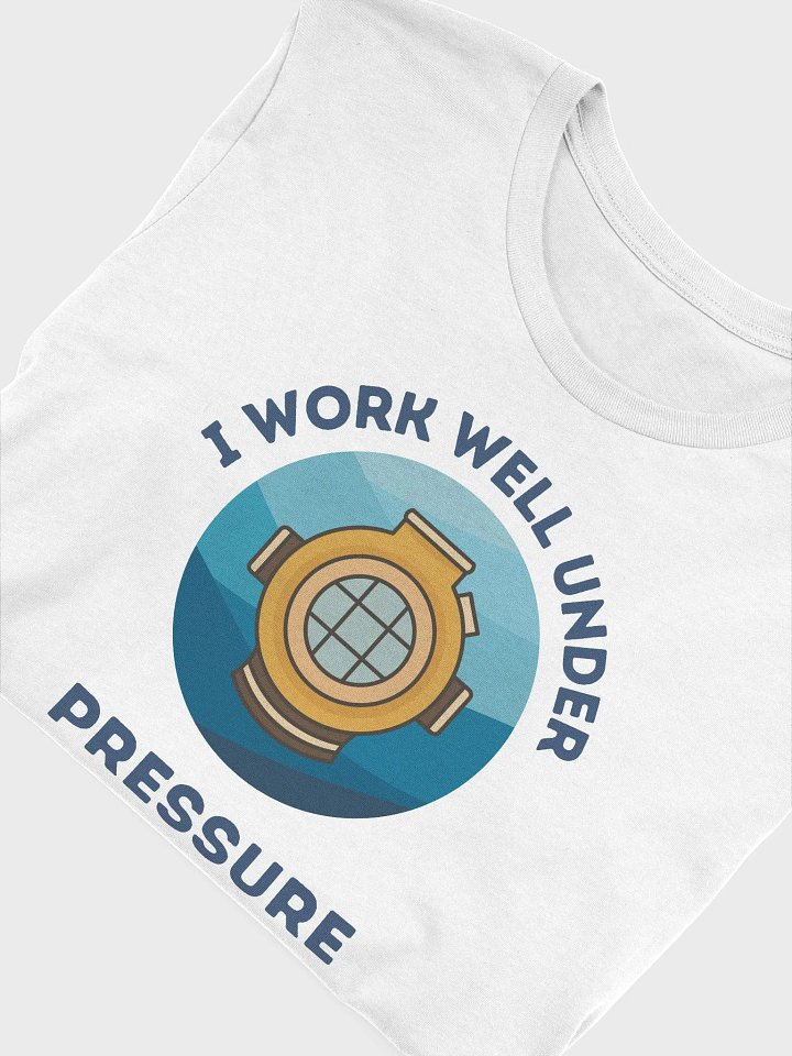 I Work Well Under Pressure T-Shirt product image (2)
