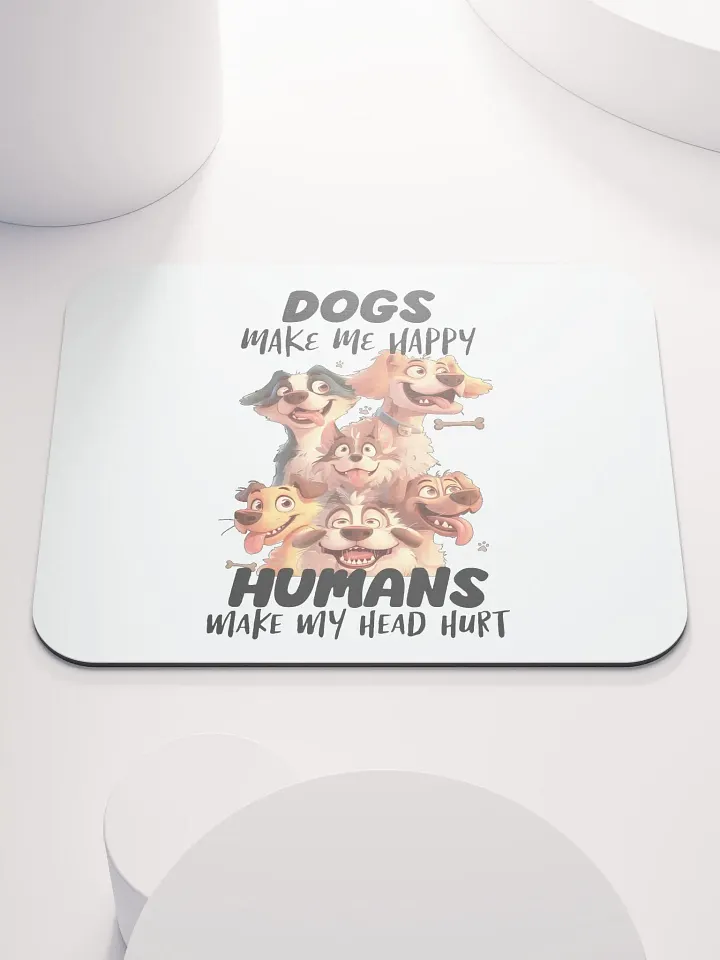 Funny Dogs Make Me Happy, Humans Make My Head Hurt Mouse Pad product image (1)