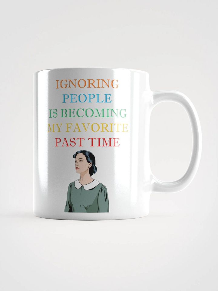 Ignoring People Is Becoming My Favorite Past Time White Mug product image (3)