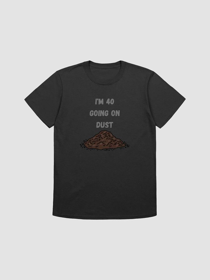 40 Going on Dust Funny Unisex T-Shirt product image (3)