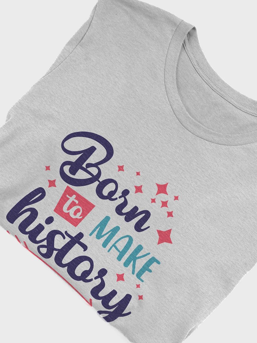 Born to make history cute history quote shirt product image (37)
