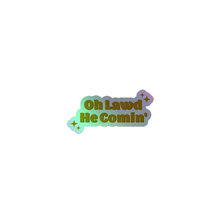 Oh Lawd He Comin' Holographic Sticker product image (1)