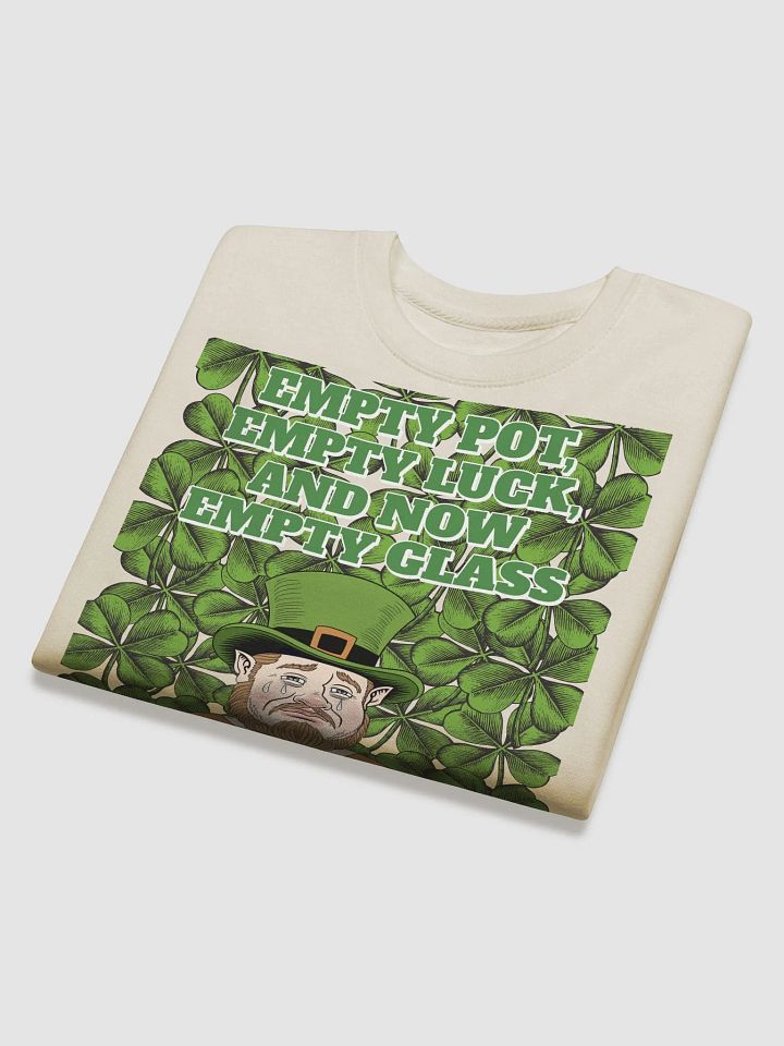 Empty Pot, Empty Luck, And Now Empty Glass - St. Patrick's Day Sweatshirt product image (2)