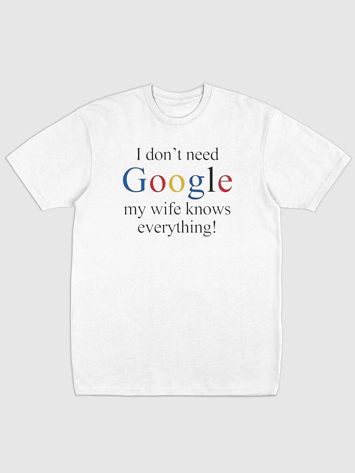 I Don't Need Google My Wife Knows Everything T-Shirt product image (6)