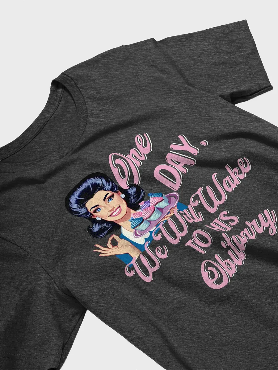 One Day We Will Wake to His Obituary T-Shirt product image (2)