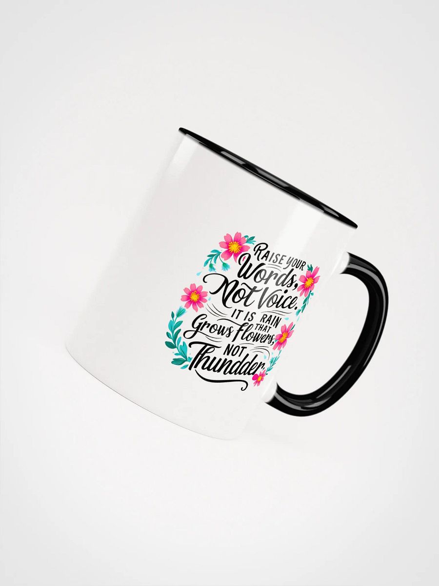 Raise your words, not voice. It is rain that grows flowers, not thunder - Ceramic Mug with Color Inside product image (4)