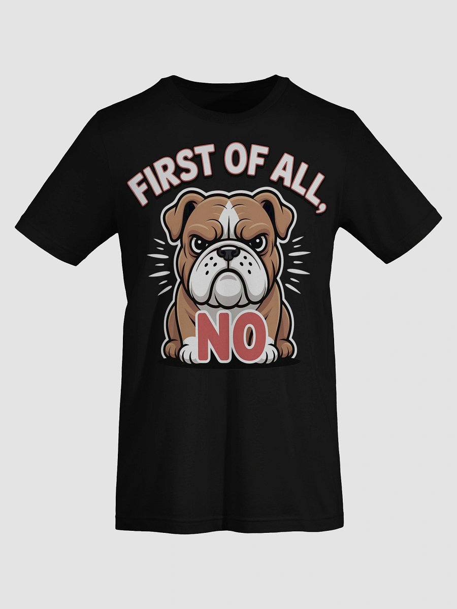 First of All, No Bulldog Tee product image (69)