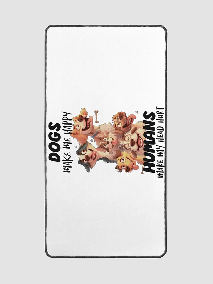Funny Dogs Make Me Happy, Humans Make My Head Hurt Desk Mat product image (2)