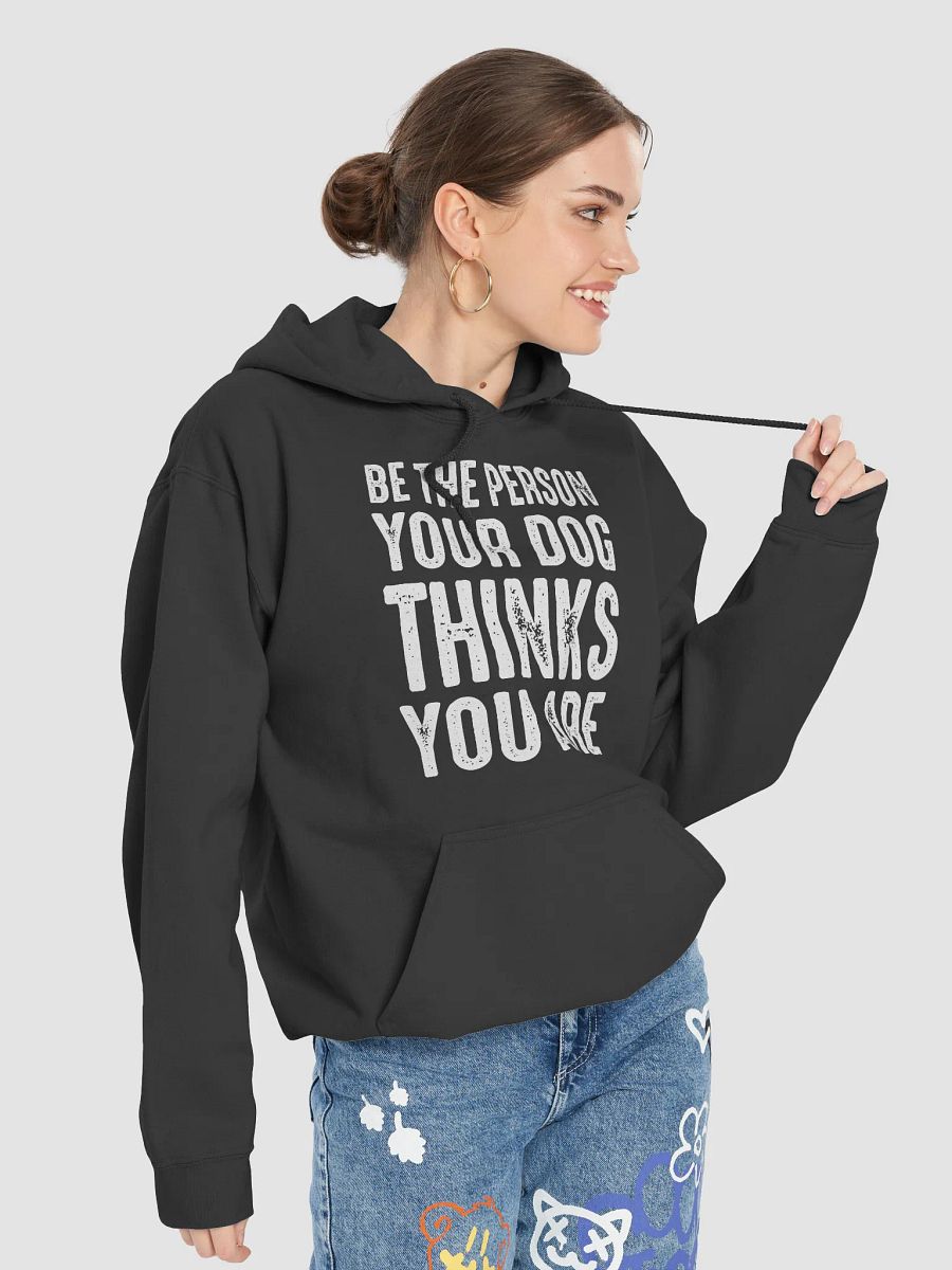 Be the person your dog thinks you are - hoodie product image (74)