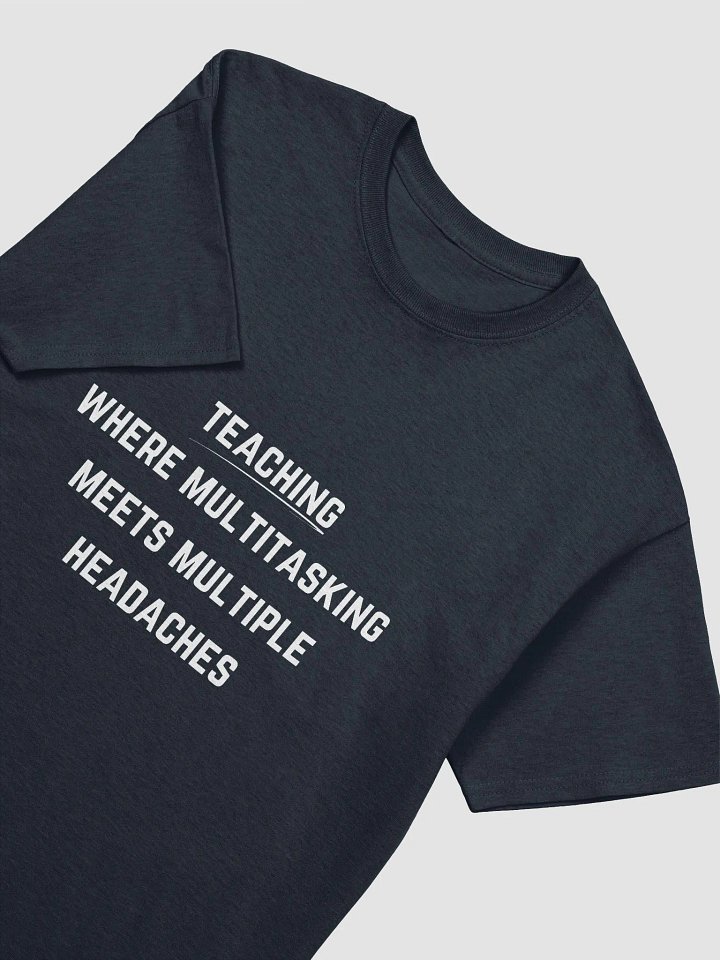 Teacher Quote Tshirt - Teaching: where multitasking meets multiple headaches product image (29)