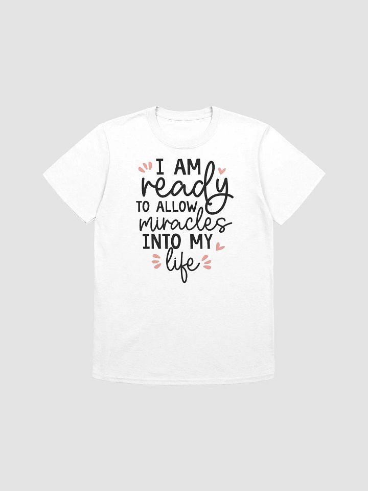 I AM READY TO ALLOW MIRACLES INTO MY LIFE - Unisex T-Shirt product image (1)