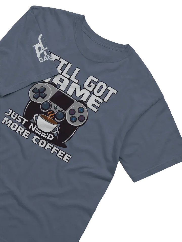 Still Got Game, Just Need More Coffee. product image (34)
