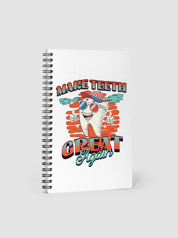Make Teeth Great Again Spiral Notebook product image (2)