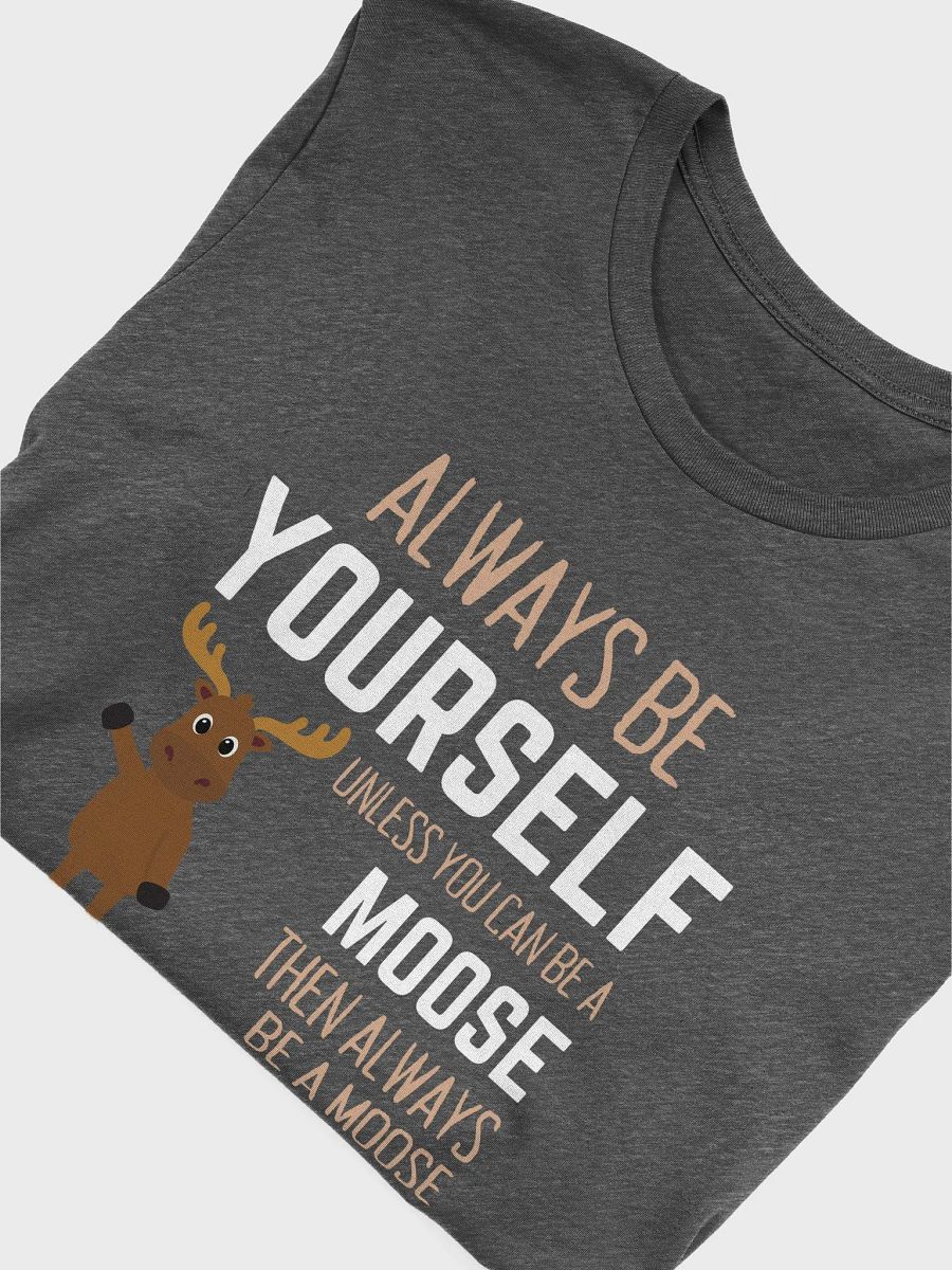 Always Be Yourself An Alaskan Moose - Unisex T-shirt Bella Canvas 3001 product image (15)