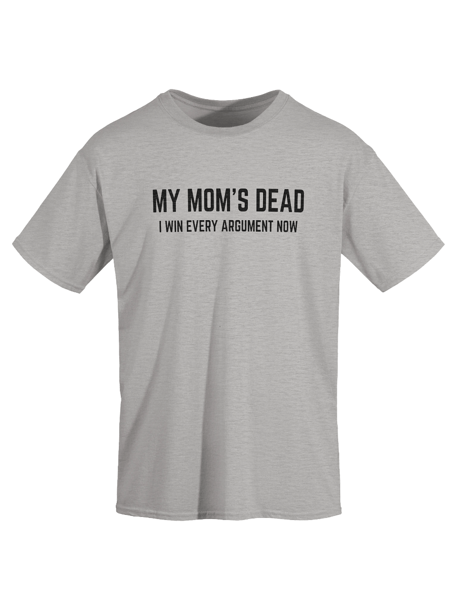 My Mom's Dead I Win Every Argument Now T-Shirt product image (3)