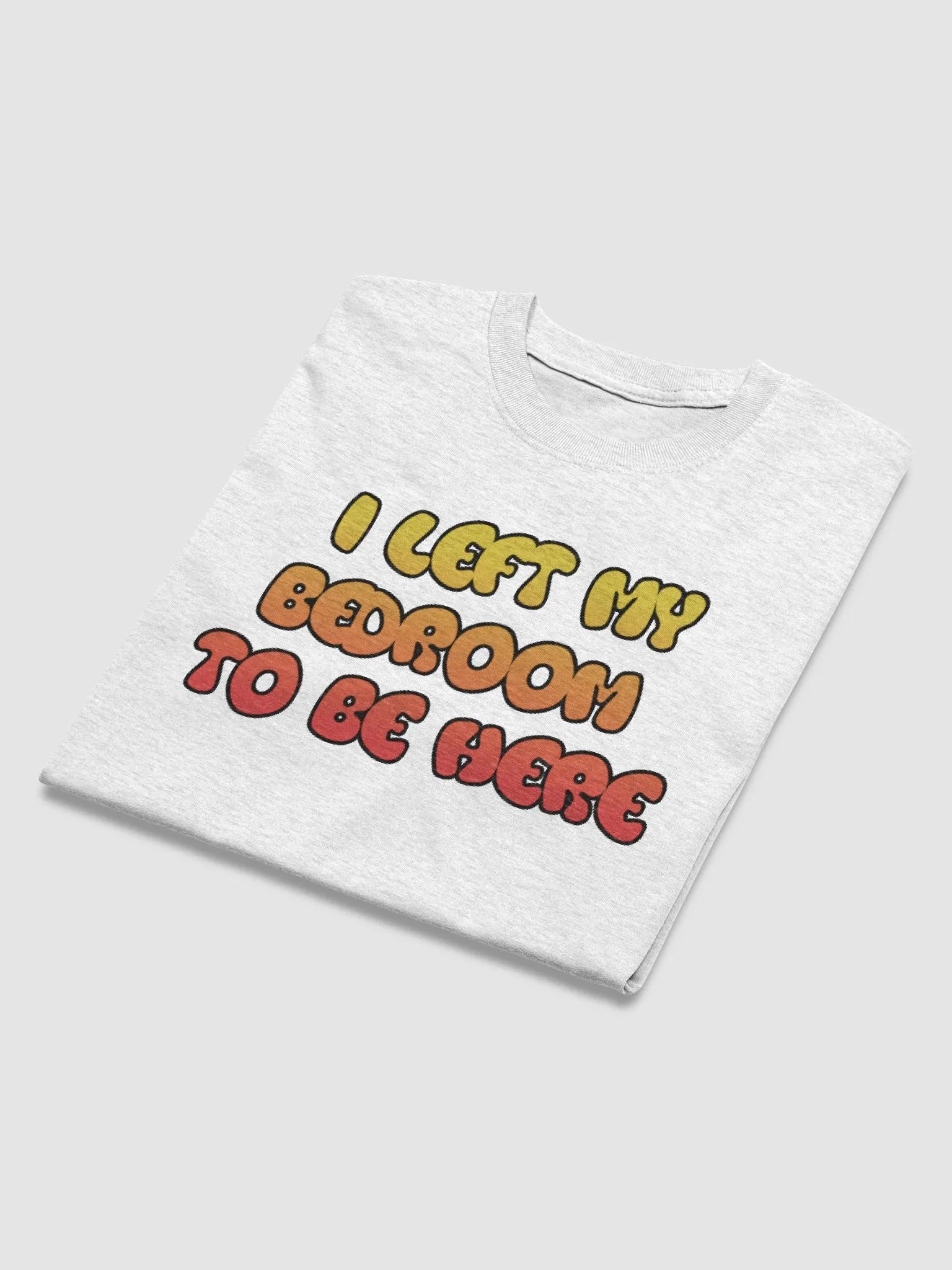 I Left My Bedroom T-Shirt product image (47)