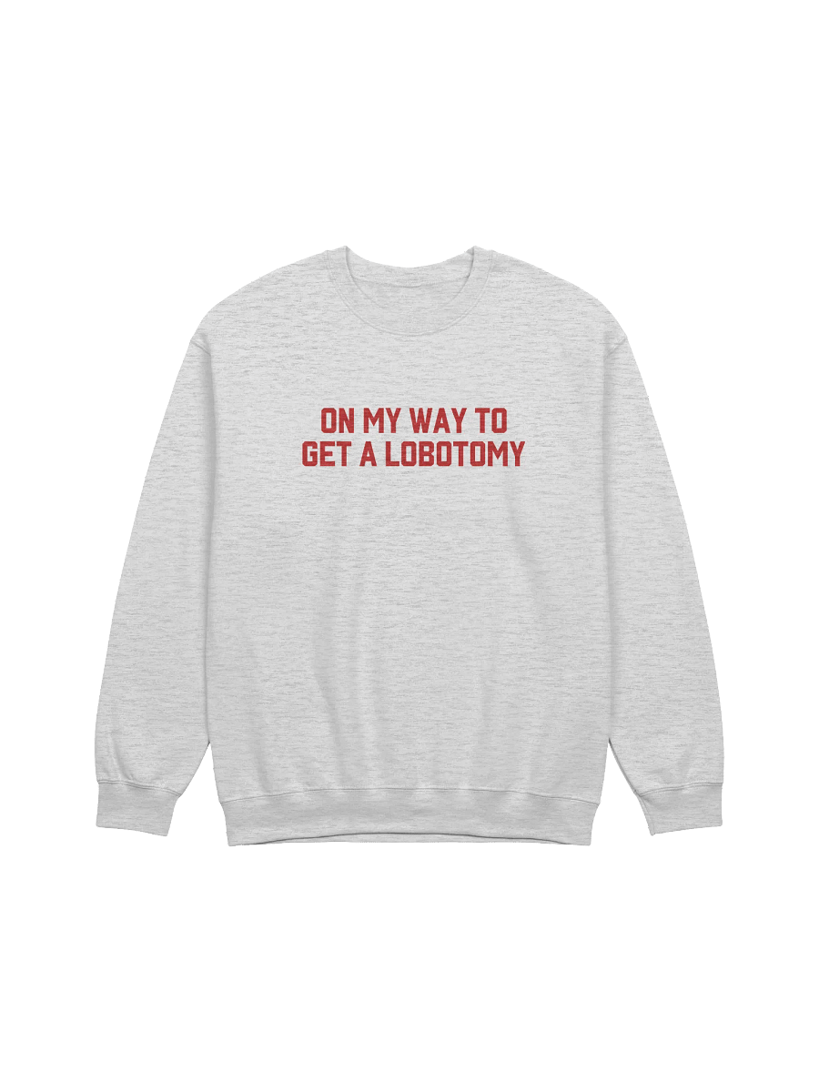 On My Way To Get A Lobotomy Sweatshirt product image (1)