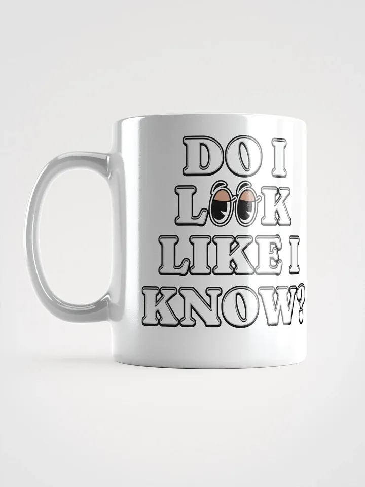 Do I Look Like I Know? Funny White Mug product image (4)