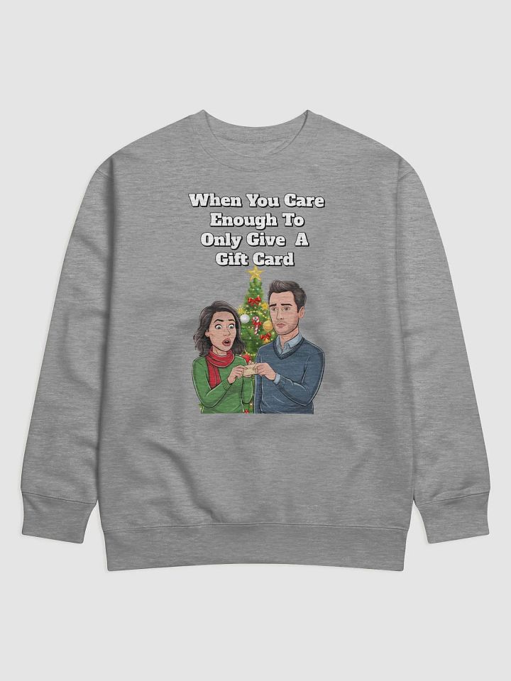 When You Care Enough To Only Give A Gift Card Sweatshirt product image (5)