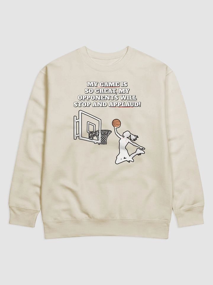 My Game Is So Great, My Opponents Will Stop And Applaud! Women's Sweatshirt product image (6)