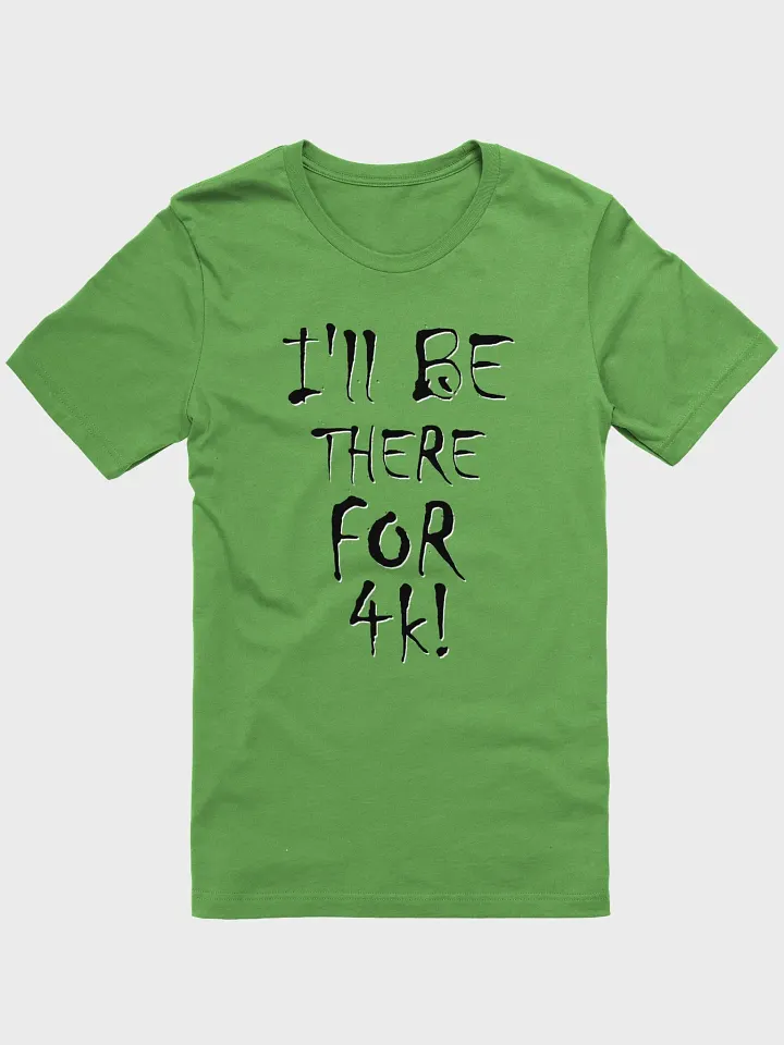 I'll Be There For 4k! T-Shirt product image (1)