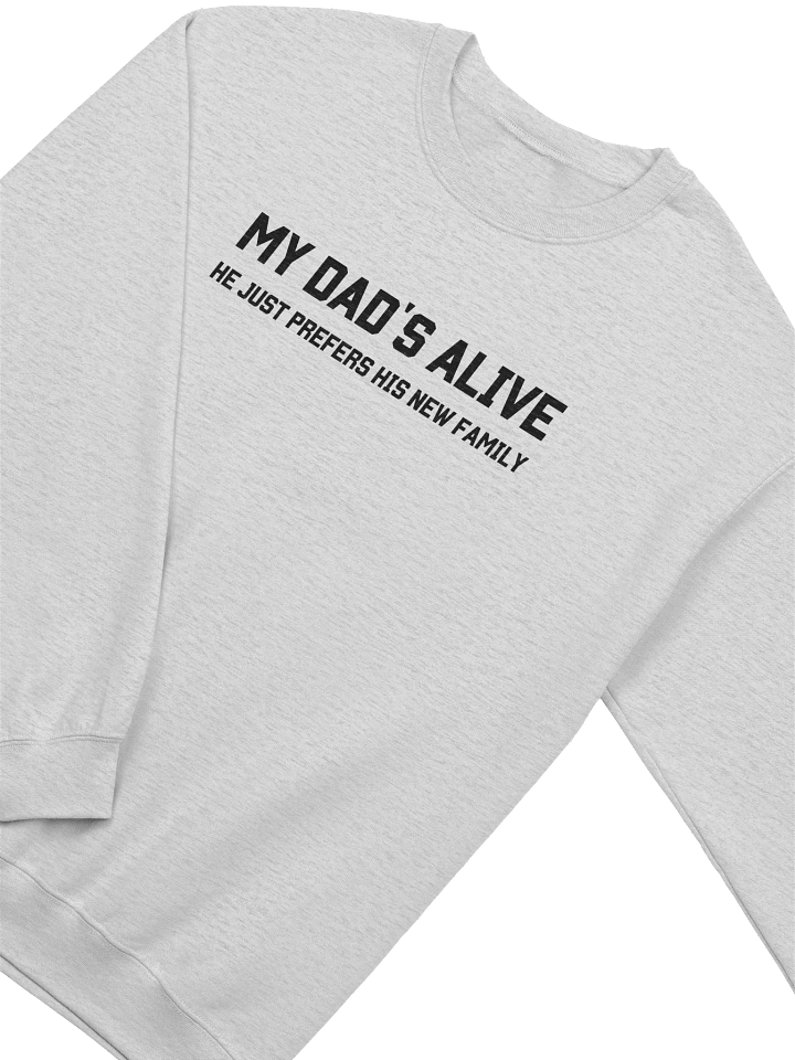 My Dad's Alive He Just Prefers His New Family Sweatshirt - Light Color product image (2)
