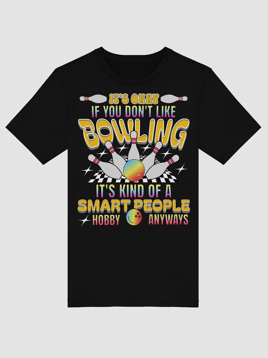 Its Okay If You Dont Like Bowling Its Kind Of A Smart People Hobby Anyways T-Shirt product image (3)