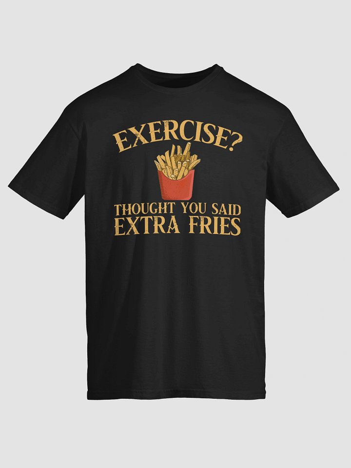 Exercise? I Thought You Said Extra Fries T-Shirt product image (2)