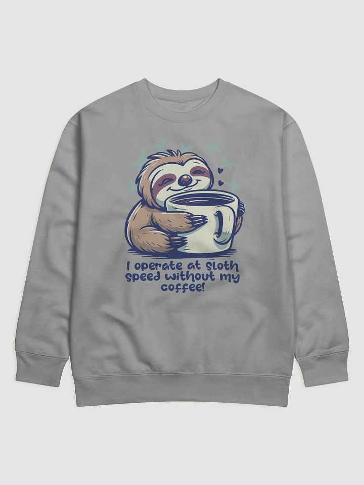 Funny sloth coffee humor Premium Sweatshirt product image (1)