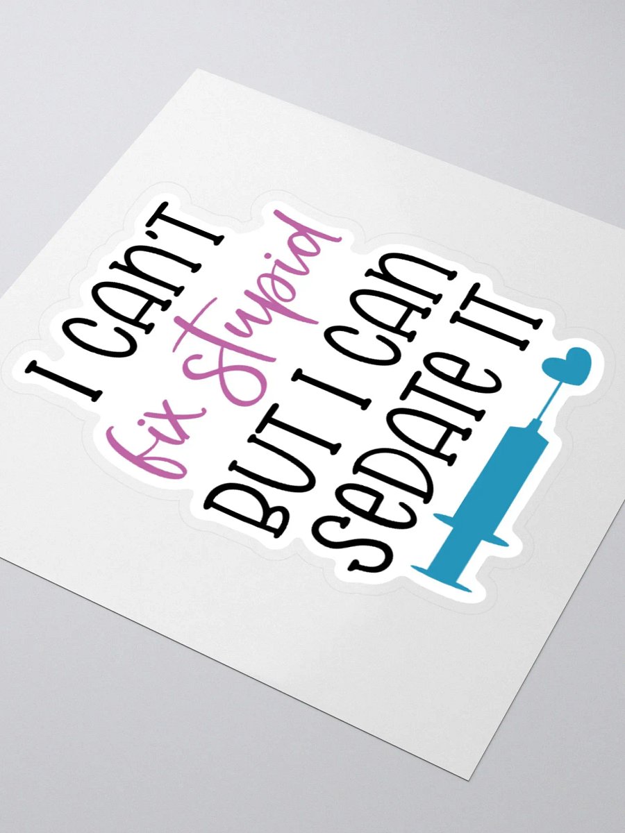 I Can’t Fix Stupid, But I Can Sedate It Sticker product image (9)