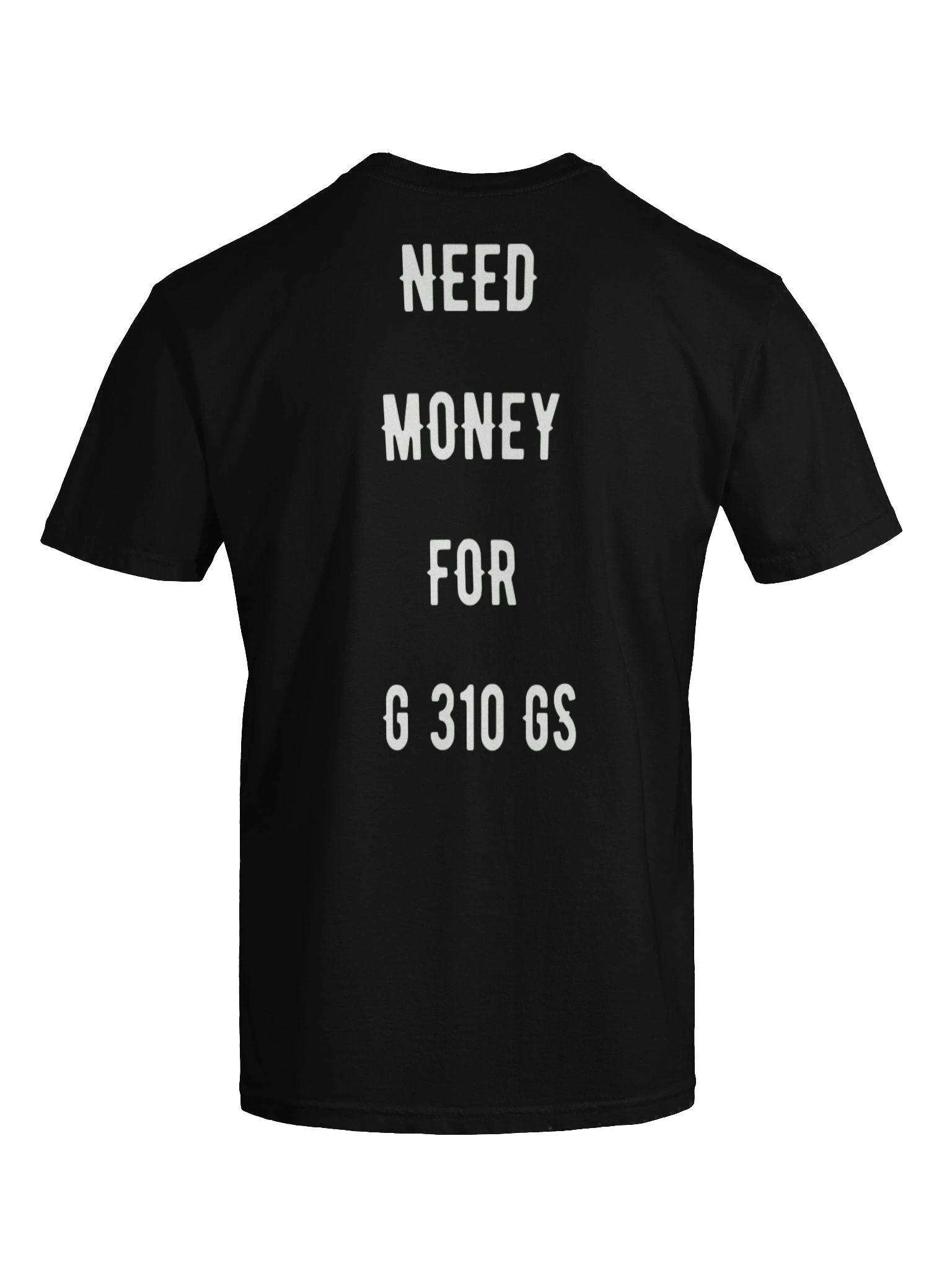 need money for g 310 gs | tee product image (4)
