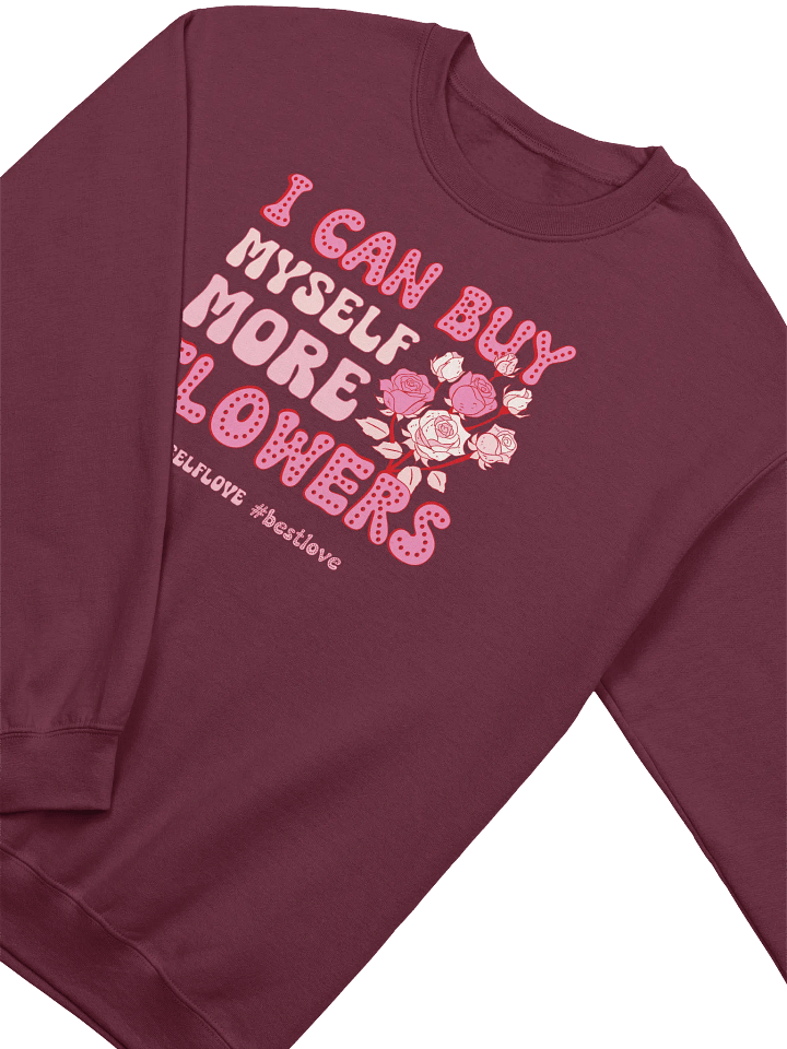 Self-love Valentine's day sweatshirt - I can buy myself more flowers product image (2)
