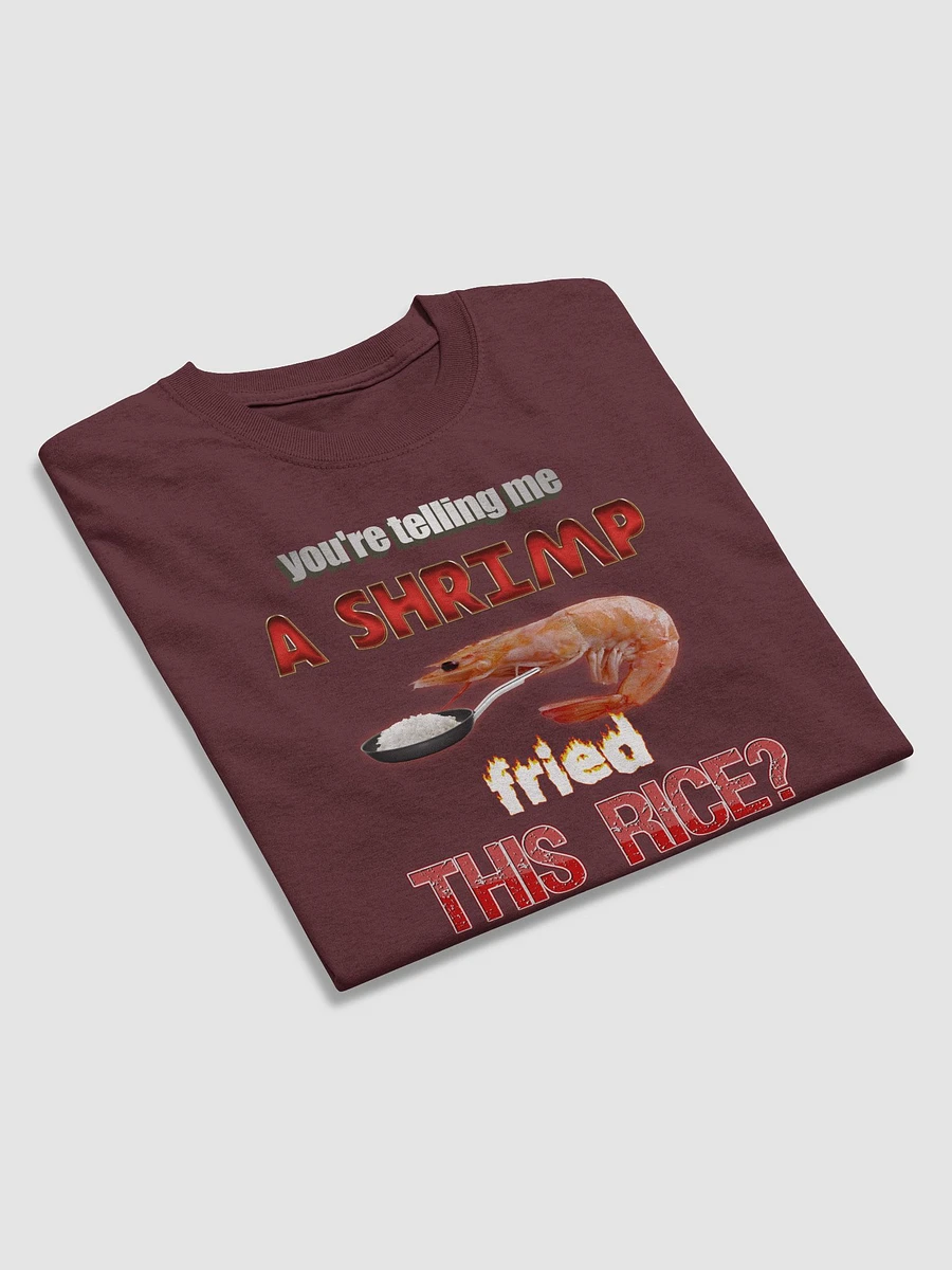 You're telling me a shrimp fried this rice T-shirt product image (19)