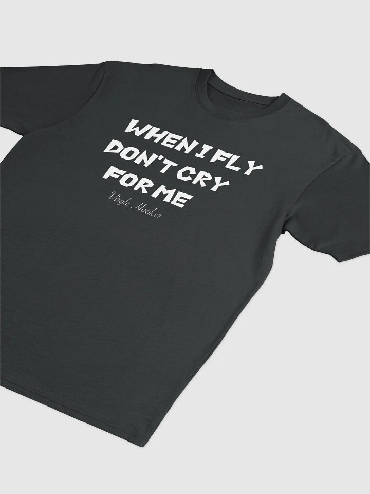 When I Fly Don't Cry T Shirt product image (2)