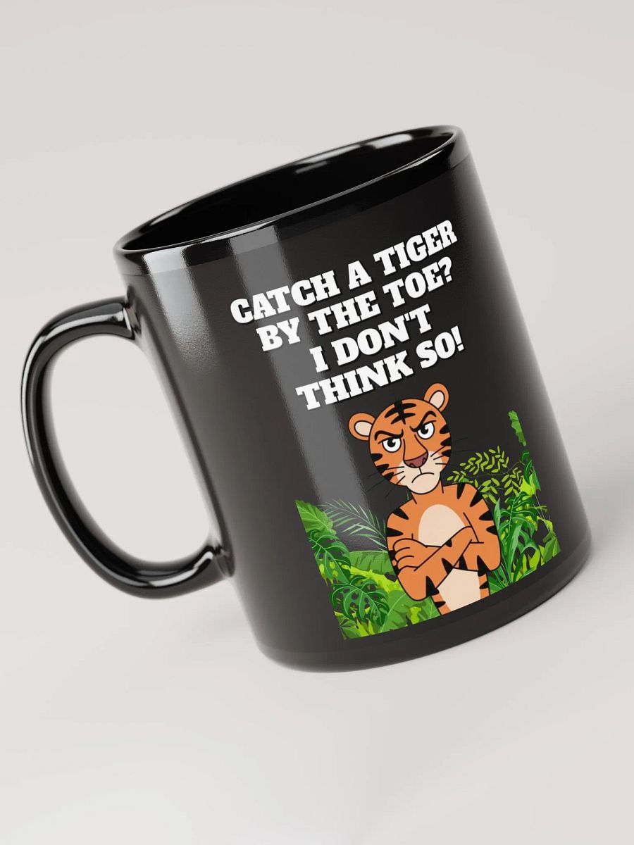 Catch A Tiger By The Toe? I Don't Think So! Funny Black Coffee Mug product image (1)