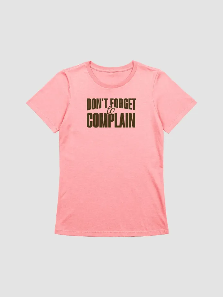 Don't Forget To Complain T-Shirt - Woman Fit product image (2)