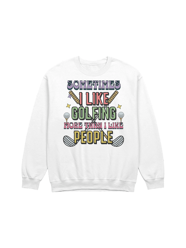 Sometimes I Like Golfing More Than I Like People Enthusiast Crewneck Sweatshirt product image (23)