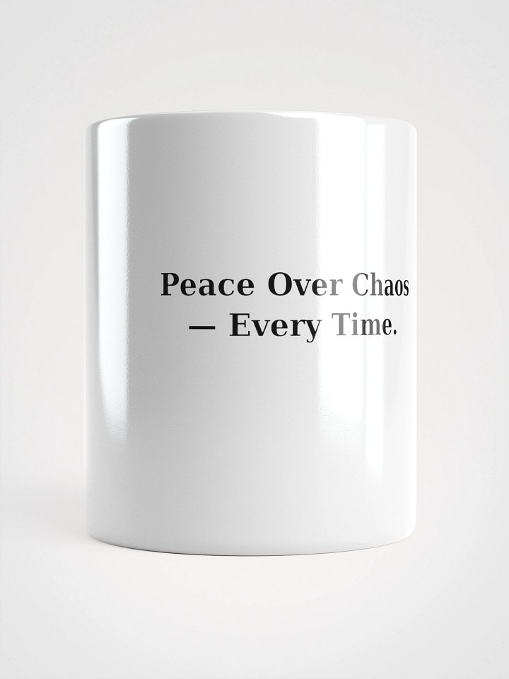 Peace Over Chaos — Every Time. | White Mug product image (1)