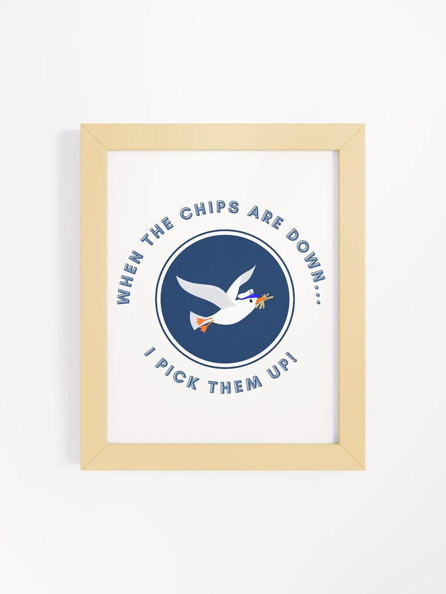 When the Chips are Down I Pick Them Up! Framed Print product image (82)