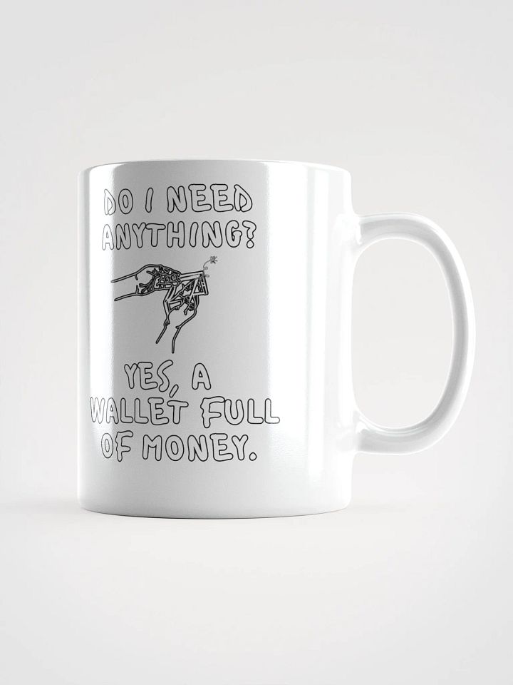 Do I Need Anything? A Wallet Full of Money - White Mug product image (2)