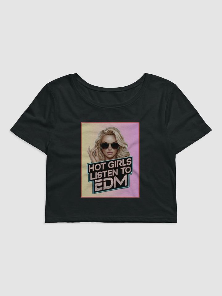"HOT GIRLS LISTEN TO EDM" crop tee product image (1)