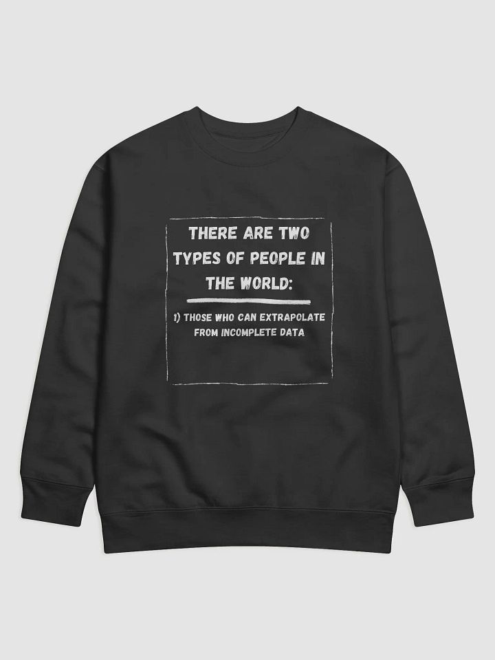 There are two types of people in the world. 1 Sweatshirt product image (1)