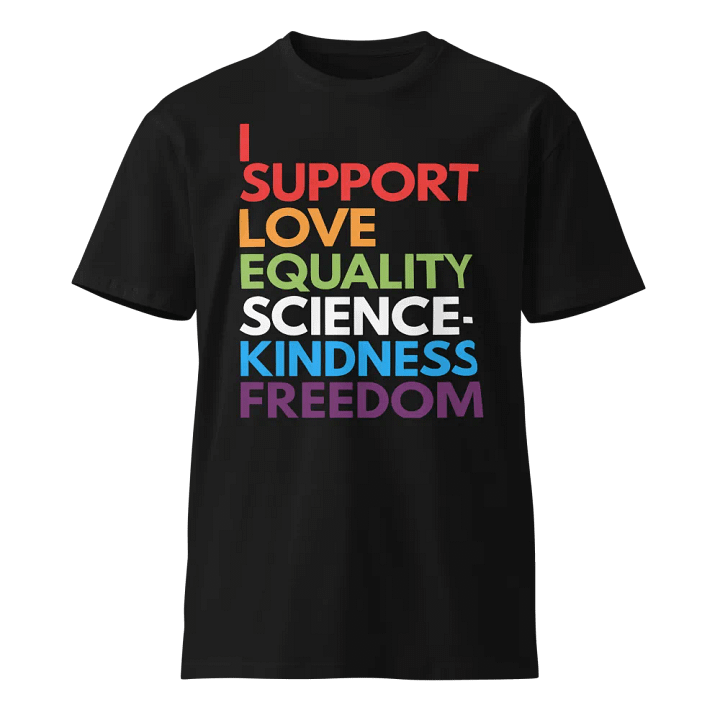 I Support Love, Equality, Science, Kindness, and Freedom Unisex T-Shirt product image (1)