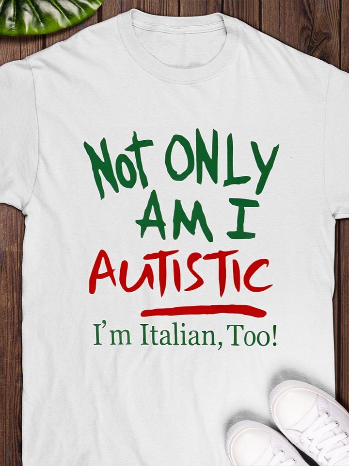 Not only am I Autistic I'm Italian too T-Shirt product image (1)