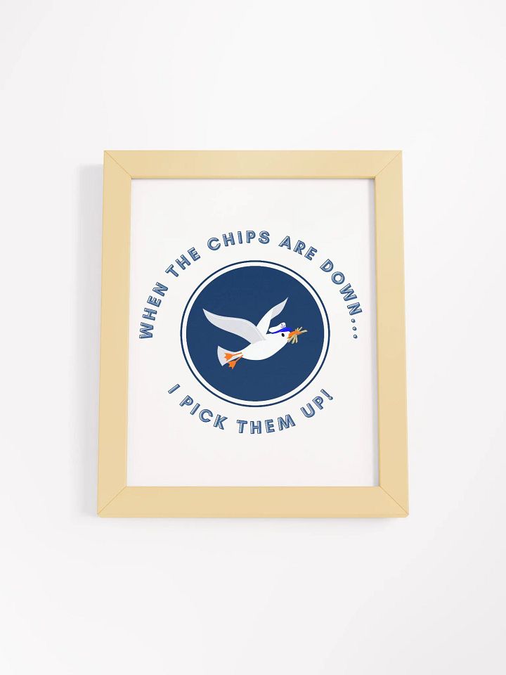 When the Chips are Down I Pick Them Up! Framed Print product image (14)