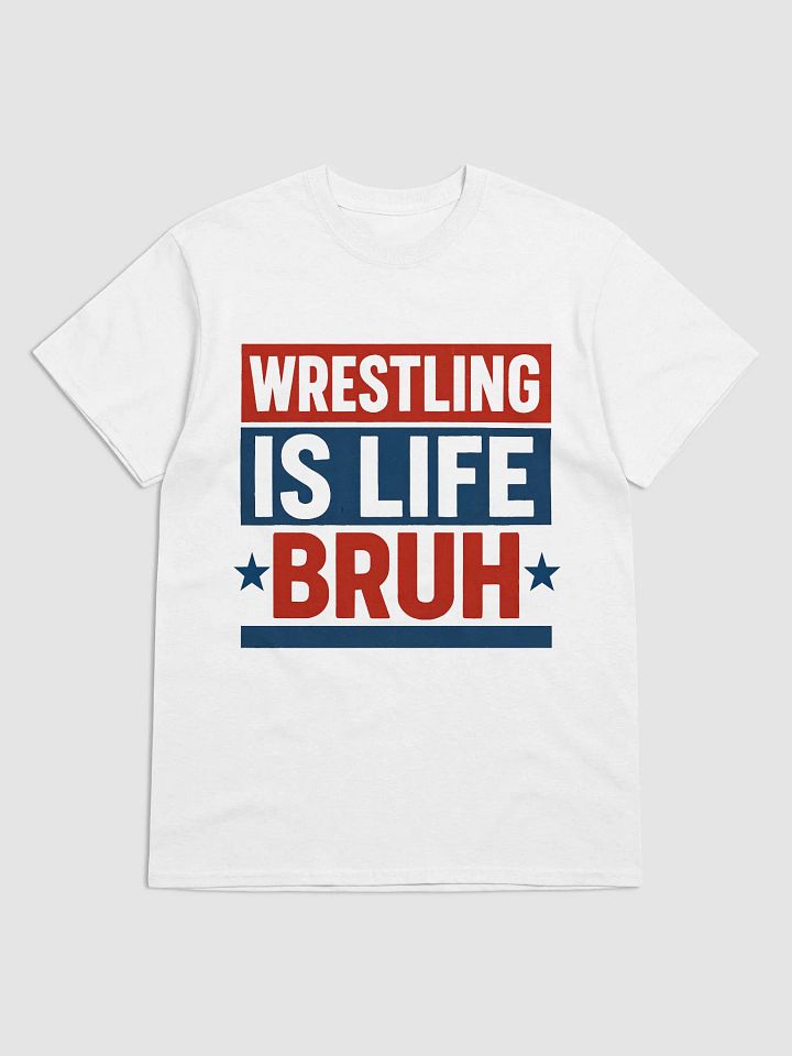 Wrestling Is Life Bruh Streetwear Tee (Unisex) product image (9)